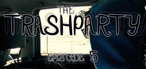 The TrashParty Ep. 5 