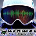 Check out the Low Pressure Podcast!
