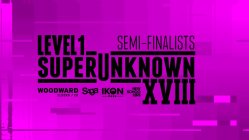 Level 1 SuperUnknown XVIII Semi-Finalists: Out Now