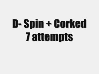 D- Spin + Corked 7 attempts