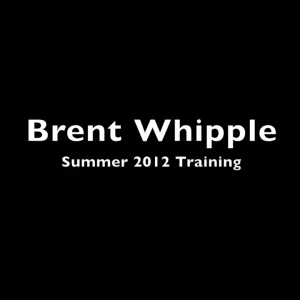 Brent Whipple - 2012 Summer Training