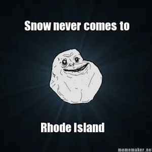 Snow never comes to Rhode Island