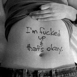 im fucked up and its okay