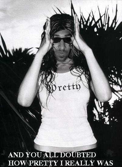 And you all doubted how pretty I was