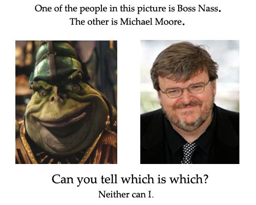 Michael Moore or Boss Nass?