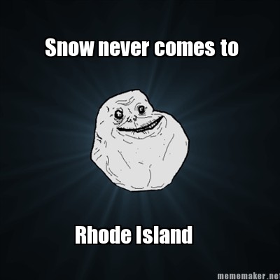 Snow never comes to Rhode Island