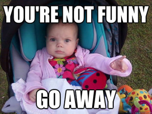 your not funny